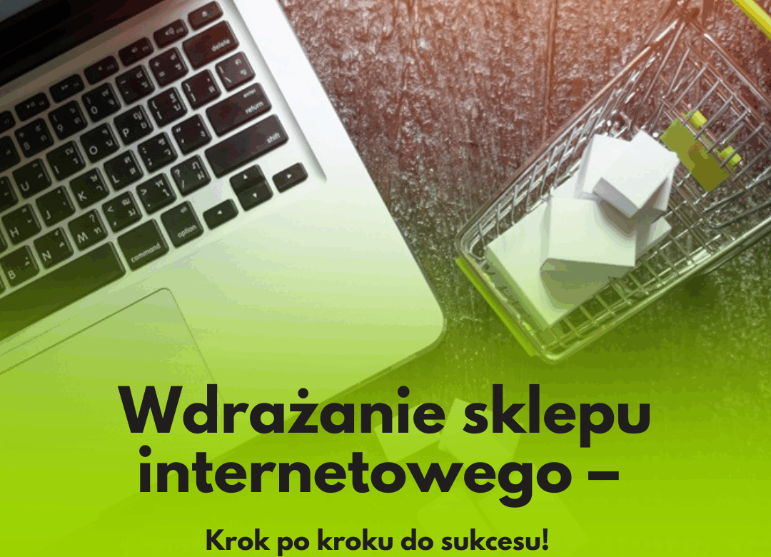 Wdrażanie sklepu internetowego – kluczowe etapy i wskazówki